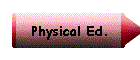 Physical Ed.