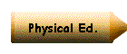 Physical Ed.